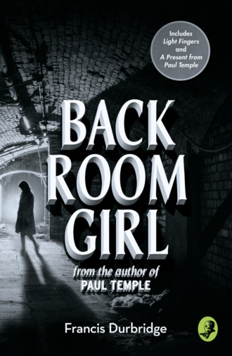 Francis Durbridge. Back Room Girl: By the author of Paul Temple