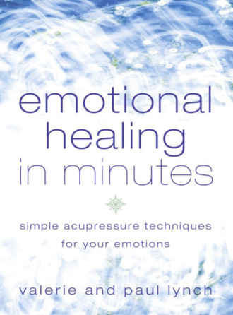 Paul  Lynch. Emotional Healing in Minutes: Simple Acupressure Techniques For Your Emotions
