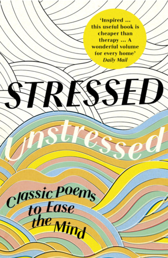 Jonathan  Bate. Stressed, Unstressed: Classic Poems to Ease the Mind