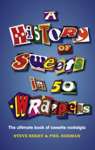 Steve  Berry. A History of Sweets in 50 Wrappers