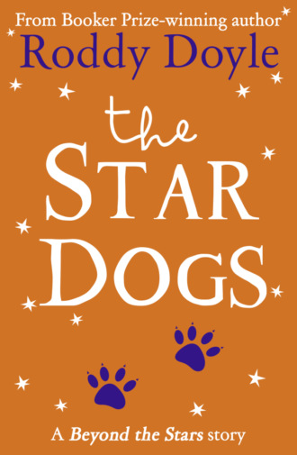 Roddy  Doyle. The Star Dogs: Beyond the Stars