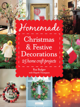Ros Badger. Homemade Christmas and Festive Decorations: 25 Home Craft Projects