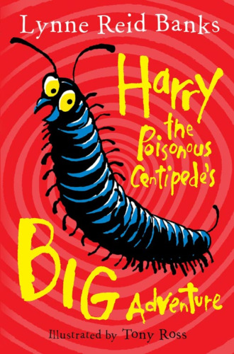 Tony  Ross. Harry the Poisonous Centipede’s Big Adventure