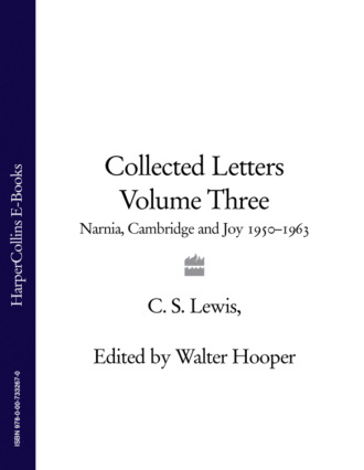 Клайв Стейплз Льюис. Collected Letters Volume Three: Narnia, Cambridge and Joy 1950–1963