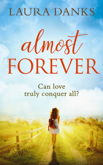 Laura  Danks. Almost Forever: An emotional debut perfect for fans of Jojo Moyes