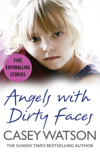 Casey  Watson. Angels with Dirty Faces: Five Inspiring Stories
