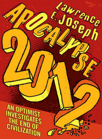 Lawrence Joseph E.. Apocalypse 2012: An optimist investigates the end of civilization