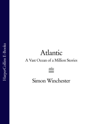Simon Winchester. Atlantic: A Vast Ocean of a Million Stories