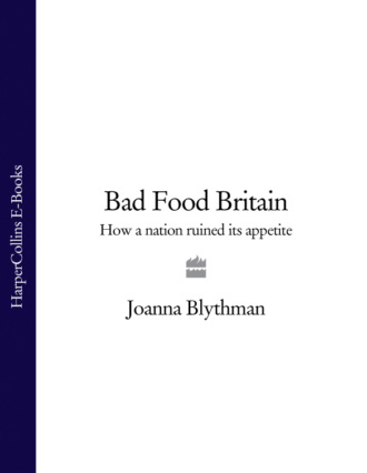 Joanna  Blythman. Bad Food Britain: How A Nation Ruined Its Appetite