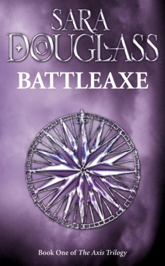 Sara  Douglass. Battleaxe: Book One of the Axis Trilogy