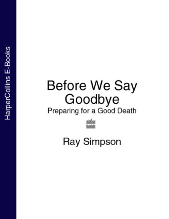 Before We Say Goodbye: Preparing for a Good Death. Ray  Simpson