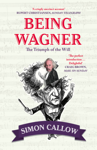 Simon  Callow. Being Wagner: The Triumph of the Will