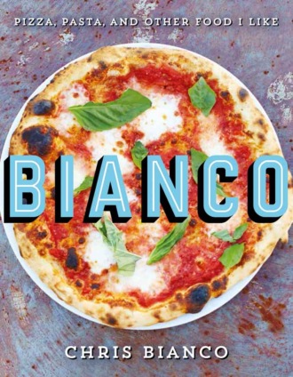 Chris  Bianco. Bianco: Pizza, Pasta and Other Food I Like