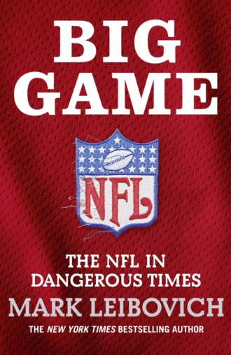 Mark  Leibovich. Big Game: The NFL in Dangerous Times