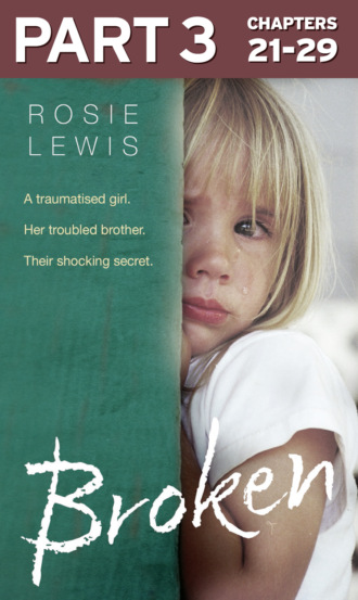 Rosie  Lewis. Broken: Part 3 of 3: A traumatised girl. Her troubled brother. Their shocking secret.