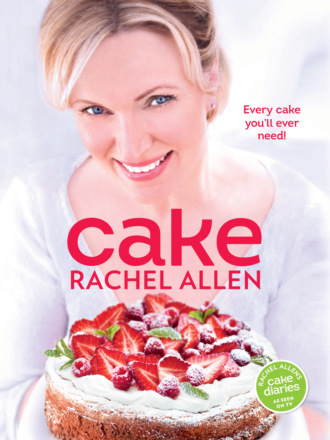 Rachel  Allen. Cake: 200 fabulous foolproof baking recipes