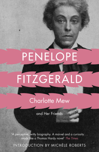 Penelope  Fitzgerald. Charlotte Mew: and Her Friends