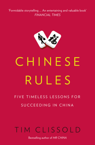 Tim  Clissold. Chinese Rules: Five Timeless Lessons for Succeeding in China