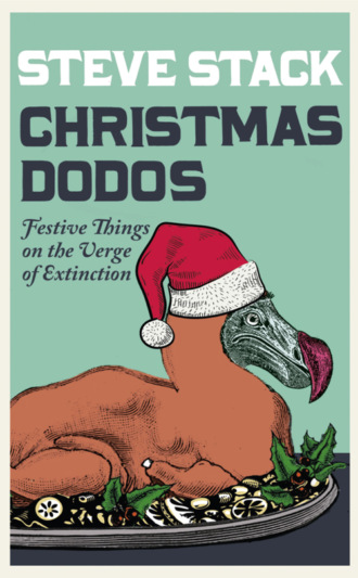 Steve Stack. Christmas Dodos: Festive Things on the Verge of Extinction