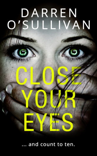 Darren O’Sullivan. Close Your Eyes: A gripping psychological thriller with a killer twist!