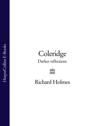 Richard  Holmes. Coleridge: Darker Reflections