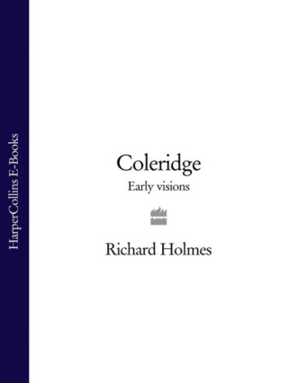 Richard  Holmes. Coleridge: Early Visions