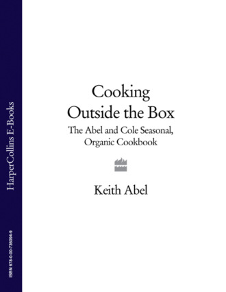 Keith Abel. Cooking Outside the Box: The Abel and Cole Seasonal, Organic Cookbook