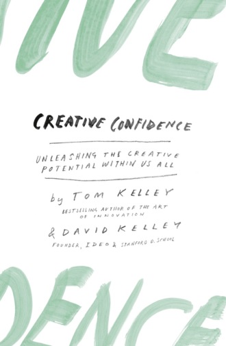 David  Kelley. Creative Confidence: Unleashing the Creative Potential Within Us All