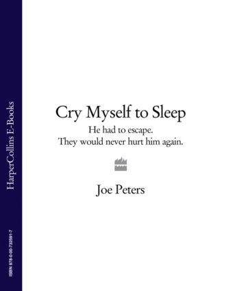 Joe  Peters. Cry Myself to Sleep: He had to escape. They would never hurt him again.