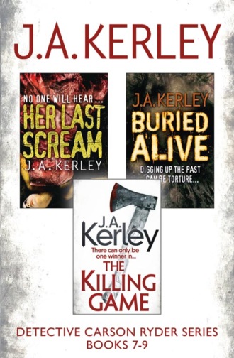 J. Kerley A.. Detective Carson Ryder Thriller Series Books 7-9: Buried Alive, Her Last Scream, The Killing Game