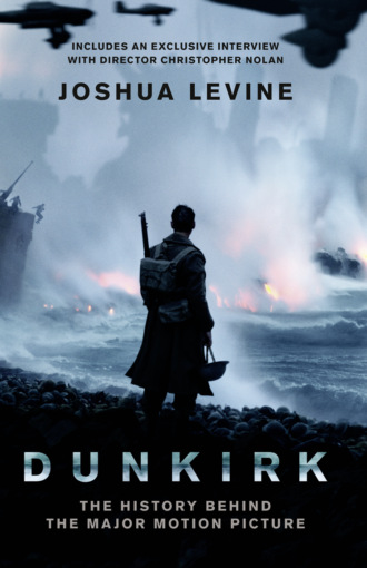 Joshua  Levine. Dunkirk: The History Behind the Major Motion Picture