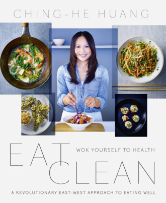 Ching-He  Huang. Eat Clean: Wok Yourself to Health