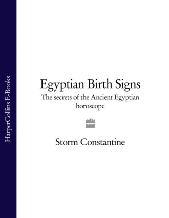 Storm  Constantine. Egyptian Birth Signs: The Secrets of the Ancient Egyptian Horoscope