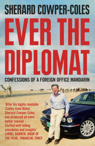 Sherard Cowper-Coles. Ever the Diplomat: Confessions of a Foreign Office Mandarin