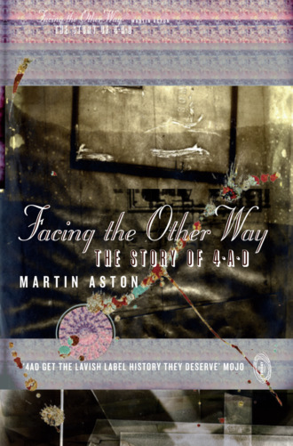 Martin  Aston. Facing the Other Way: The Story of 4AD