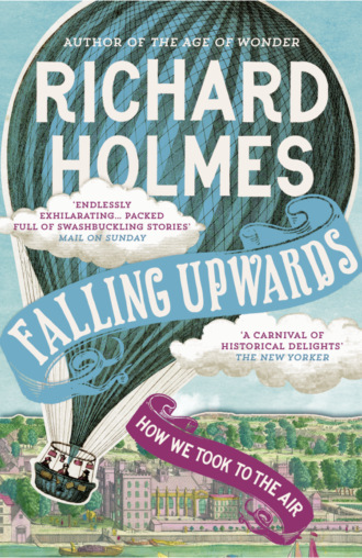 Richard  Holmes. Falling Upwards: How We Took to the Air