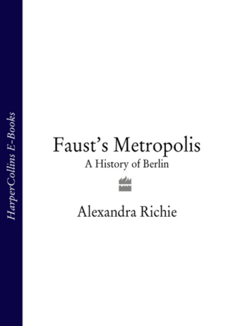 Alexandra  Richie. Faust’s Metropolis: A History of Berlin