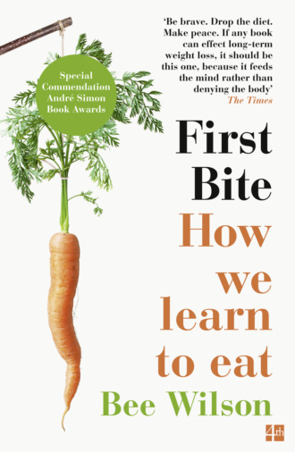 Би Уилсон. First Bite: How We Learn to Eat