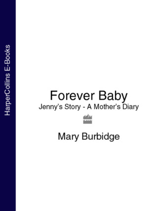 Mary  Burbidge. Forever Baby: Jenny’s Story - A Mother’s Diary