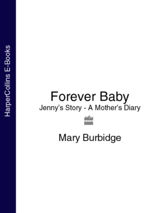 Forever Baby: Jenny’s Story - A Mother’s Diary. Mary  Burbidge