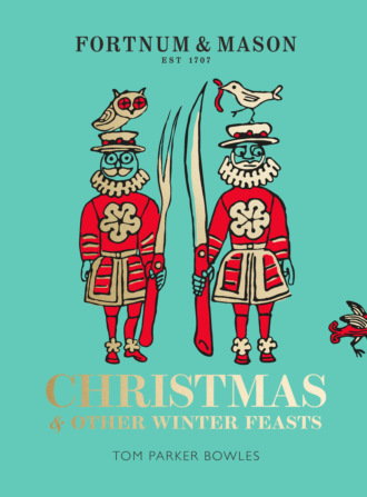 Tom Bowles Parker. Fortnum & Mason: Christmas & Other Winter Feasts