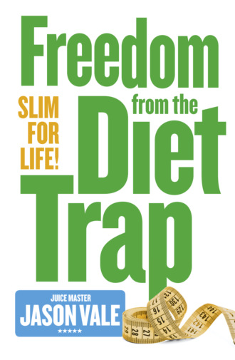 Jason Vale. Freedom from the Diet Trap: Slim for Life