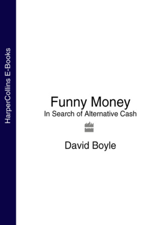 David  Boyle. Funny Money: In Search of Alternative Cash