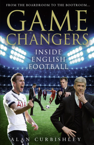 Alan  Curbishley. Game Changers: Inside English Football: From the Boardroom to the Bootroom