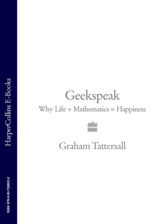 Graham Tattersall. Geekspeak: Why Life + Mathematics = Happiness