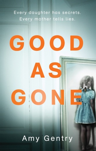 Amy  Gentry. Good as Gone: A dark and gripping thriller with a shocking twist