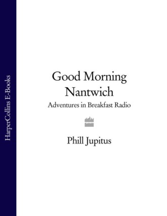 Phill Jupitus. Good Morning Nantwich: Adventures in Breakfast Radio