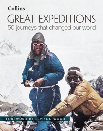 Levison  Wood. Great Expeditions: 50 Journeys that changed our world