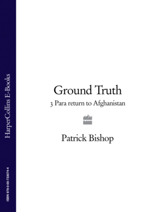 Patrick  Bishop. Ground Truth: 3 Para Return to Afghanistan