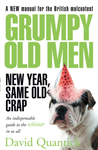David  Quantick. Grumpy Old Men: New Year, Same Old Crap